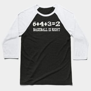6+4+3=2 baseball is right Baseball T-Shirt